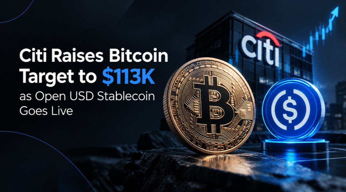 Citi Raises Bitcoin Target to $113K as Open USD Stablecoin Goes Live