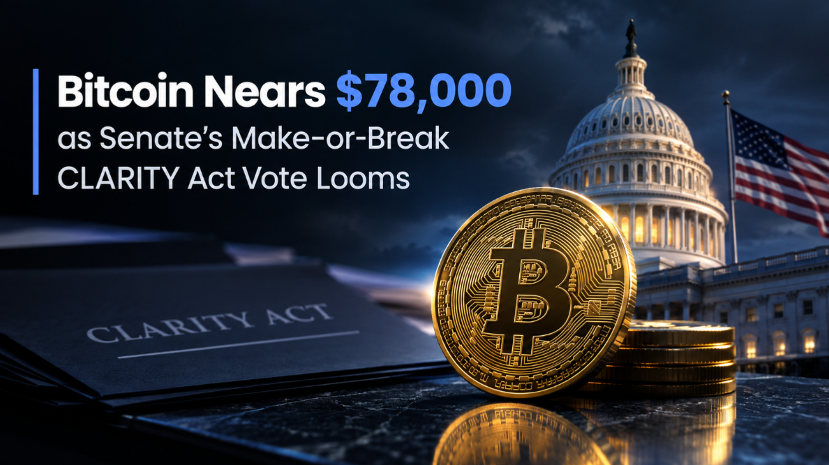 Bitcoin Nears $78,000 as Senate's Make-or-Break CLARITY Act Vote Looms